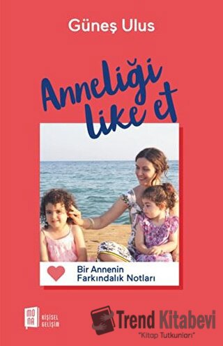 Anneliği Like Et - Güneş Ulus - Mona Kitap - Fiyatı - Yorumları - Satı