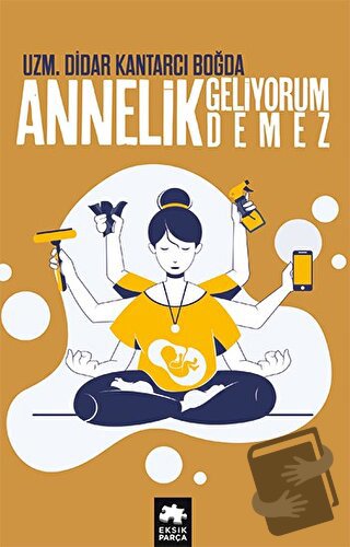 Annelik Geliyorum Demez - Didar Kantarcı Boğda - Eksik Parça Yayınları