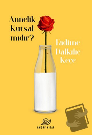 Annelik Kutsal Mıdır? - Fadime Dalkılıç Keçe - Amorf Kitap - Fiyatı - 