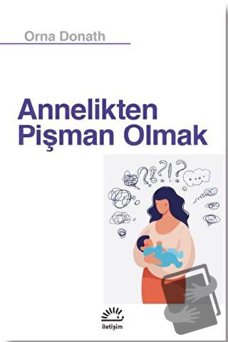 Annelikten Pişman Olmak - Orna Donath - İletişim Yayınevi - Fiyatı - Y