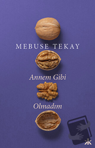 Annem Gibi Olmadım - Mebuse Tekay - Kafka Kitap - Fiyatı - Yorumları -