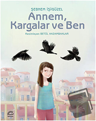 Annem, Kargalar ve Ben - Şebnem İşigüzel - İletişim Yayınevi - Fiyatı 