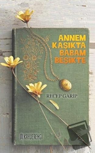 Annem Kaşıkta Babam Beşikte - Recep Garip - Kahverengi Kitap - Fiyatı 