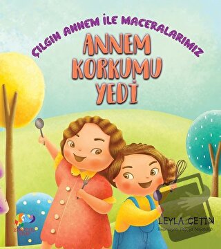 Annem Korkumu Yendi - Çılgın Annem ile Maceralarımız - Leyla Çetin - Z