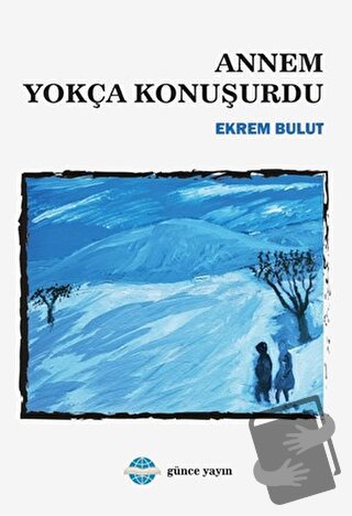 Annem Yokça Konuşurdu - Ekrem Bulut - Günce Uluslararası Yayıncılık - 