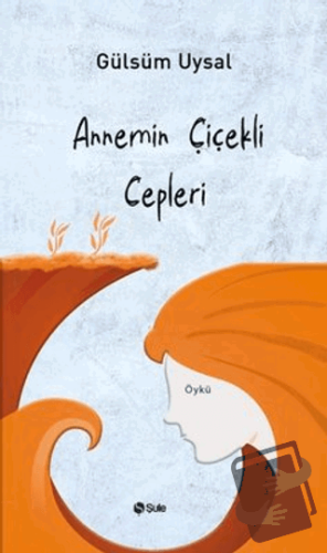 Annemin Çiçekli Cepleri - Gülsüm Uysal - Şule Yayınları - Fiyatı - Yor