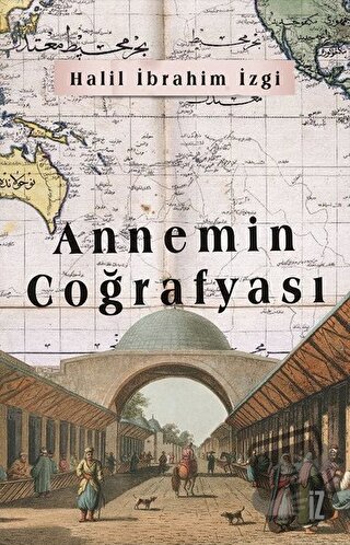 Annemin Coğrafyası - Halil İbrahim İzgi - İz Yayıncılık - Fiyatı - Yor