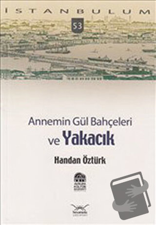 Annemin Gül Bahçeleri ve Yakacık - Handan Öztürk - Heyamola Yayınları 