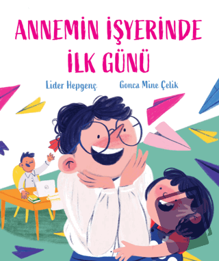 Annemin İşyerinde İlk Günü - Lider Hepgenç - Martı Çocuk Yayınları - F