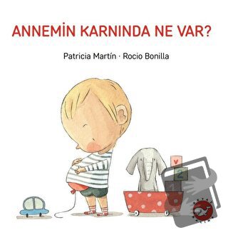 Annemin Karnında Ne Var? - Patricia Martin - Beyaz Balina Yayınları - 