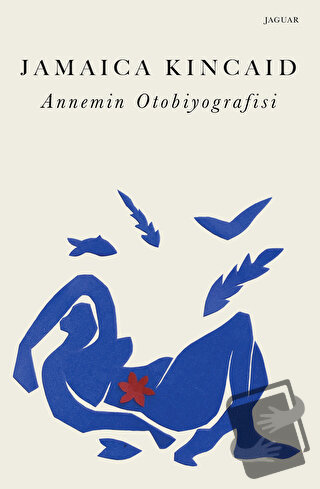 Annemin Otobiyografisi - Jamaica Kincaid - Jaguar Kitap - Fiyatı - Yor