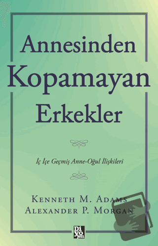 Annesinden Kopamayan Erkekler - Kenneth M. Adams - Diyojen Yayıncılık 