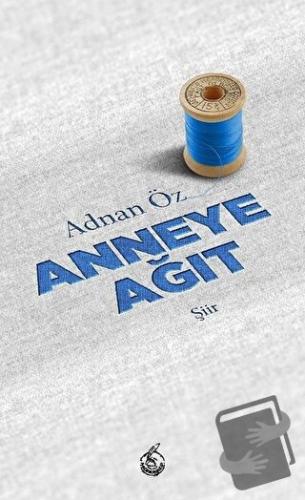 Anneye Ağıt - Adnan Öz - Mühür Kitaplığı - Fiyatı - Yorumları - Satın 