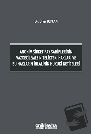 Anonim Şirket Pay Sahiplerinin Vazgeçilemez Nitelikteki Hakları ve Bu 