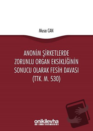 Anonim Şirketlerde Zorunlu Organ Eksikliğinin Sonucu Olarak Fesih Dava