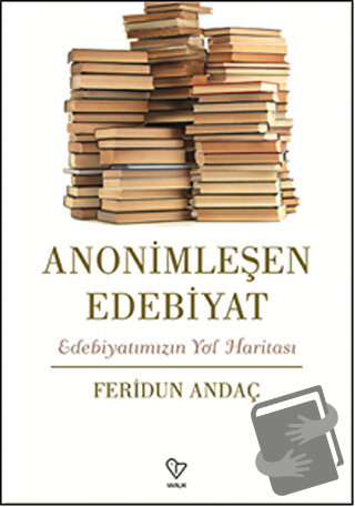 Anonimleşen Edebiyat - Feridun Andaç - Varlık Yayınları - Fiyatı - Yor