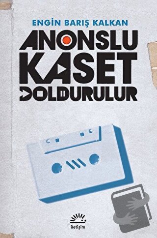 Anonslu Kaset Doldurulur - Engin Barış Kalkan - İletişim Yayınevi - Fi