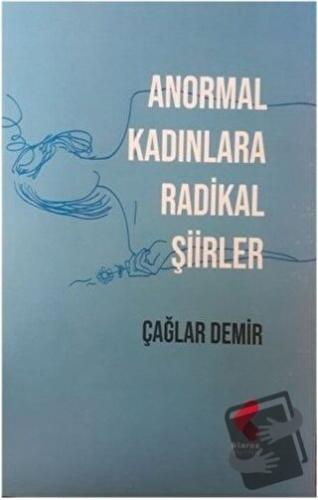 Anormal Kadınlara Radikal Şiirler - Çağlar Demir - Klaros Yayınları - 