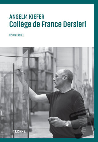 Anselm Kiefer: College de France Dersleri - Özkan Eroğlu - Tekhne Yayı