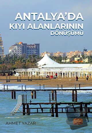 Antalya’da Kıyı Alanlarının Dönüşümü - Ahmet Yazar - Nobel Akademik Ya