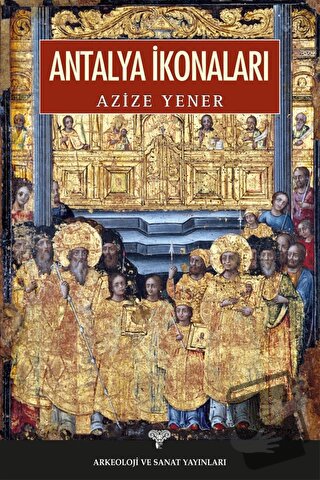 Antalya İkonaları - Azize Yener - Arkeoloji ve Sanat Yayınları - Fiyat