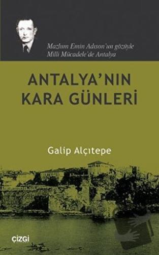 Antalya’nın Kara Günleri - Galip Alçıtepe - Çizgi Kitabevi Yayınları -