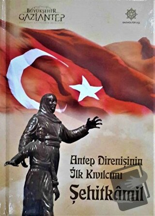 Antep Direnişinin İlk Kıvılcımı Şehitkamil (Ciltli) - Halil İbrahim Ya