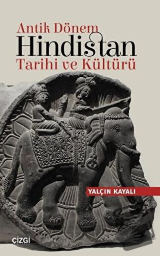 Antik Dönem Hindistan Tarihi ve Kültürü - Yalçın Kayalı - Çizgi Kitabe