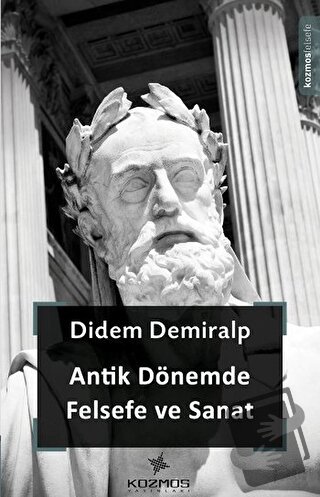 Antik Dönemde Felsefe ve Sanat - Didem Demiralp - Kozmos Basın Yayın -