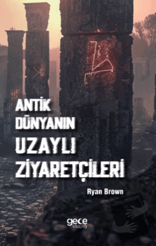 Antik Dünyanın Uzaylı Ziyaretçileri - Ryan Brown - Gece Kitaplığı - Fi