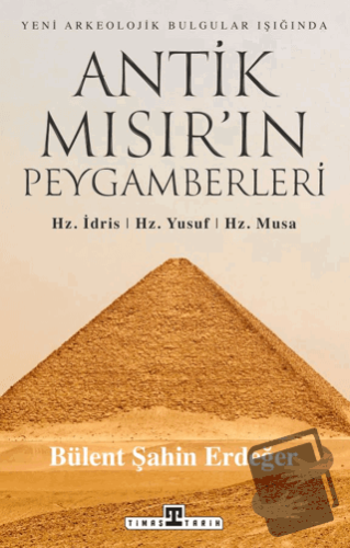 Antik Mısır’ın Peygamberleri: Hz. İdris, Hz. Yusuf, Hz. Musa - Bülent 