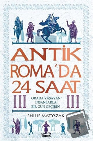 Antik Roma’da 24 Saat - Philip Matyszak - Kanes Yayınları - Fiyatı - Y