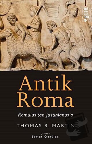 Antik Roma - Romulus'tan Justinianus'a - Thomas R. Martin - Bilge Kült