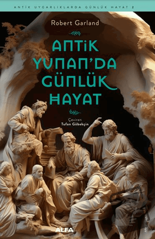 Antik Yunan’da Günlük Hayat - Robert Garland - Alfa Yayınları - Fiyatı