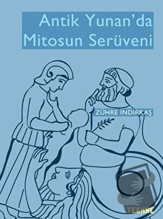 Antik Yunan’da Mitosun Serüveni - Zühre İndirkaş - Tekhne Yayınları - 