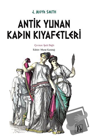 Antik Yunan Kadın Kıyafetleri - J. Moyr Smith - Töz Yayınları - Fiyatı