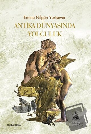 Antika Dünyasında Yolculuk - Emine Nilgün Yurtsever - Yitik Ülke Yayın