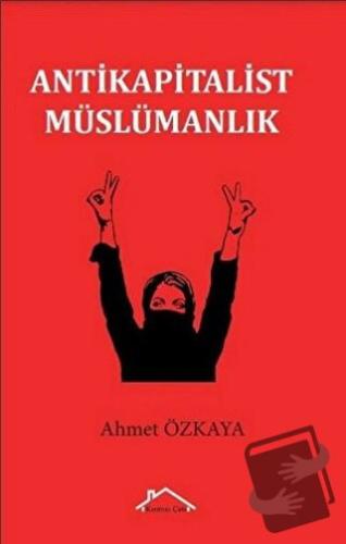 Antikapitalist Müslümanlık - Ahmet Özkaya - Kırmızı Çatı Yayınları - F