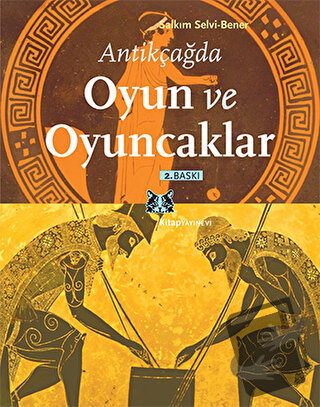 Antikçağda Oyun ve Oyuncaklar - Salkım Selvi-Bener - Kitap Yayınevi - 