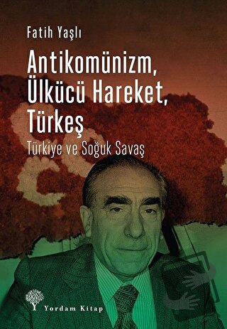 Antikomünizm Ülkücü Hareket Türkeş - Fatih Yaşlı - Yordam Kitap - Fiya