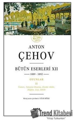 Anton Çehov - Bütün Eserleri XII 1889-1892 - Anton Çehov - Alfa Yayınl