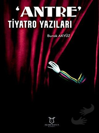 'Antre' Tiyatro Yazıları - Burak Akyüz - Akademisyen Kitabevi - Fiyatı