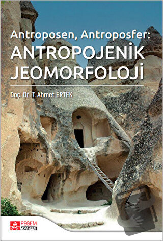 Antropojenik Jeomorfoloji - T. Ahmet Ertek - Pegem Akademi Yayıncılık 