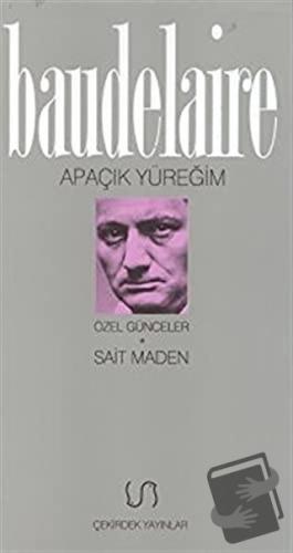 Apaçık Yüreğim Özel Günceler - Charles Baudelaire - Çekirdek Yayınları