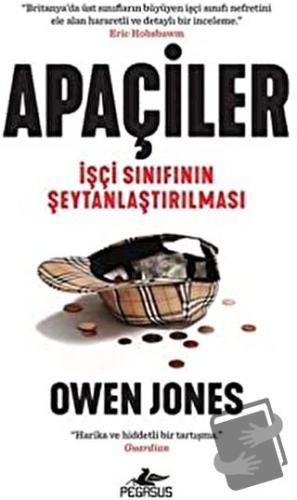 Apaçiler: İşçi Sınıfının Şeytanlaştırılması - Owen Jones - Pegasus Yay