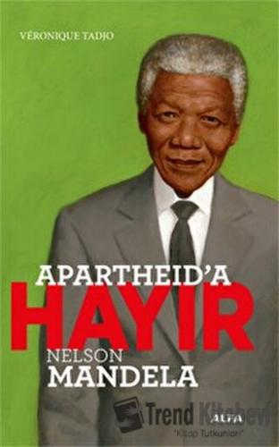 Apartheid’a Hayır - Nelson Mandela - Veronique Tadjo - Alfa Yayınları 