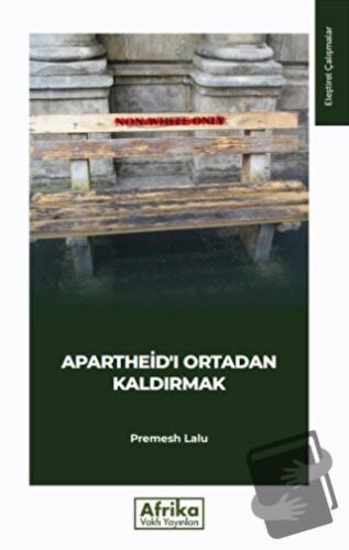 Apartheid'ı Ortadan Kaldırmak - Premesh Lalu - Afrika Vakfı Yayınları 