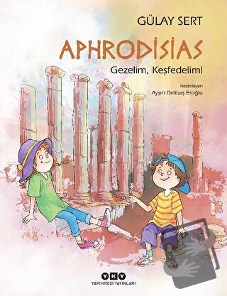 Aphrodisias - Gezelim, Keşfedelim! - Gülay Sert - Yapı Kredi Yayınları