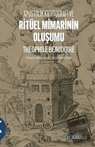 Apostolik Kriptografi ve Ritüel Mimarinin Oluşumu - Theophile Beaudoir