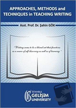 Approaches, Methods and Techniques in Teaching Writing - Şahin Gök - İ